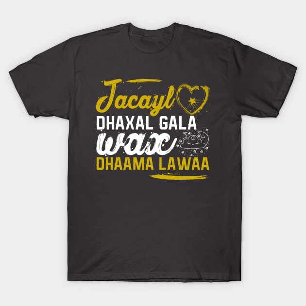 Jacayl dhaxal gala wax dhama lawaa T-Shirt by Teepublic t-shirts